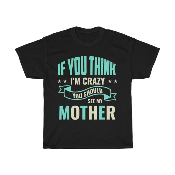 If You Think I’m Crazy Tshirt Design 1