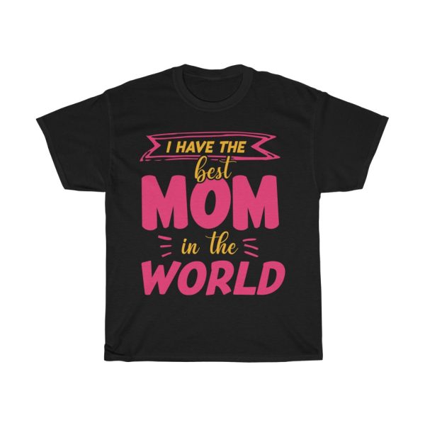 I Have The Best Mom Tshirt