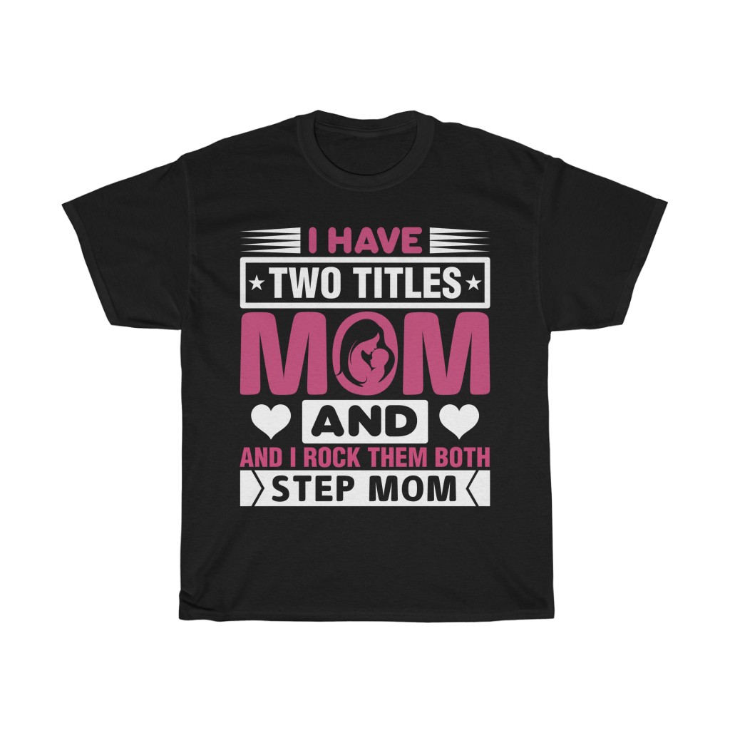 I Have Two Titles Mom Tshirt Design 1