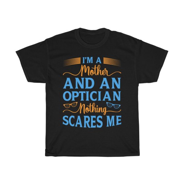 I’m A Mother And An Optician Nothing Scares Me Tshirt