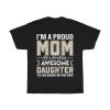 I’m A Proud Mom Of A Freaking Awesome Daughter Yes,she Bought Me This Shirt Tshirt Design 1