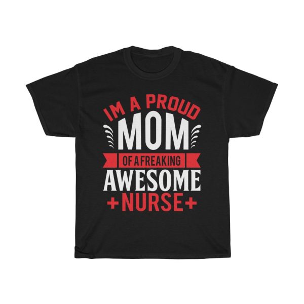 I’m A Proud Momof A Freaking Awesome Nurse Tshirt