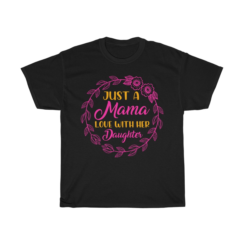 Just A Mama Love With Her Daughter Tshirt