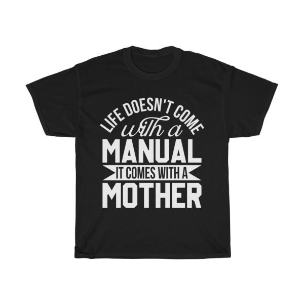 Life Doesn’t Come With A Manual It Comes With A Mother  Tshirt Design 1