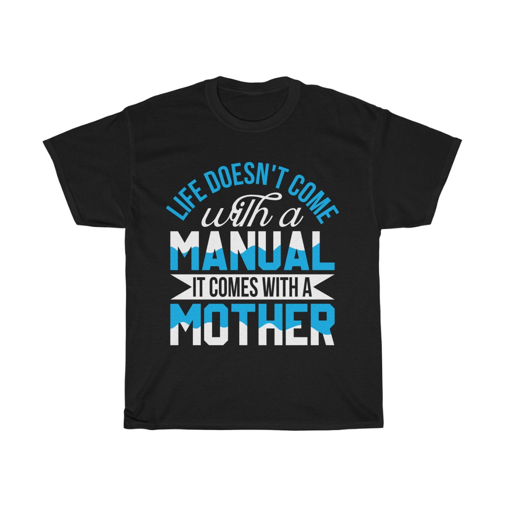 Life Doesn’t Come With A Manual It Comes With A Mother Tshirt Design 1