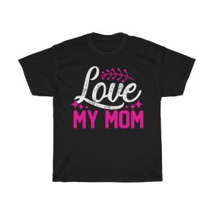 Love My Mom Tshirt Design 1