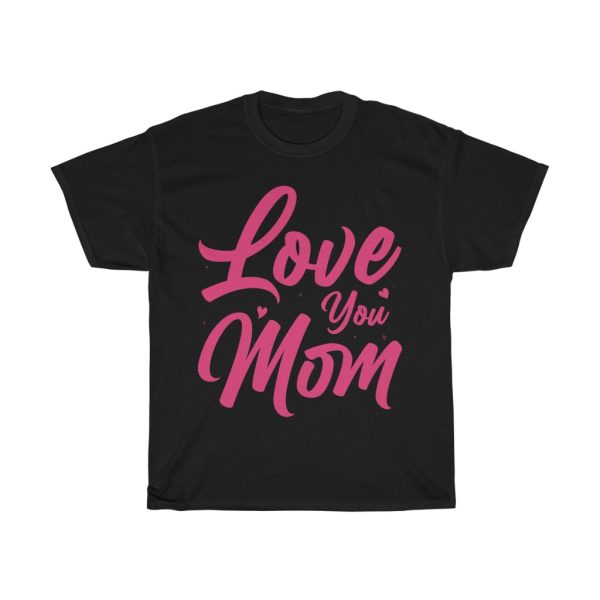 Love You Mom Mothers Day Tshirt