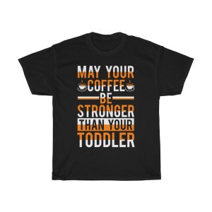 May Your Coffee Be Stronger Than Your Toddler Tshirt Design 1