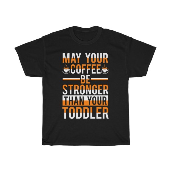 May Your Coffee Be Stronger Than Your Toddler Tshirt Design 1