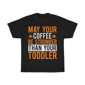 May Your Coffee Be Stronger Than Your Toddler Tshirt Design 2