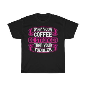 May Your Coffee Be Stronger Than Your Toddler Tshirt Design 4