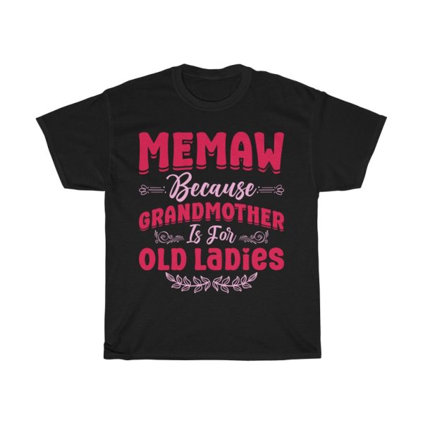 Memaw Because Grandmother Is For Old Ladies Tshirt