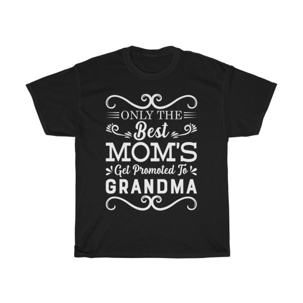 Only The Best Moms Get Promoted To Grandma Happy Mother’s Day  Tshirt Design 1