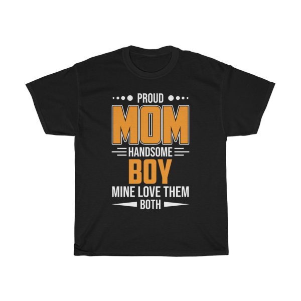 Proud Mom Handsome Boy Mine Love Them Both Tshirt Design 1