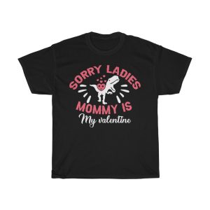 Sorry Ladies Mommy Is My Valentine Tshirt