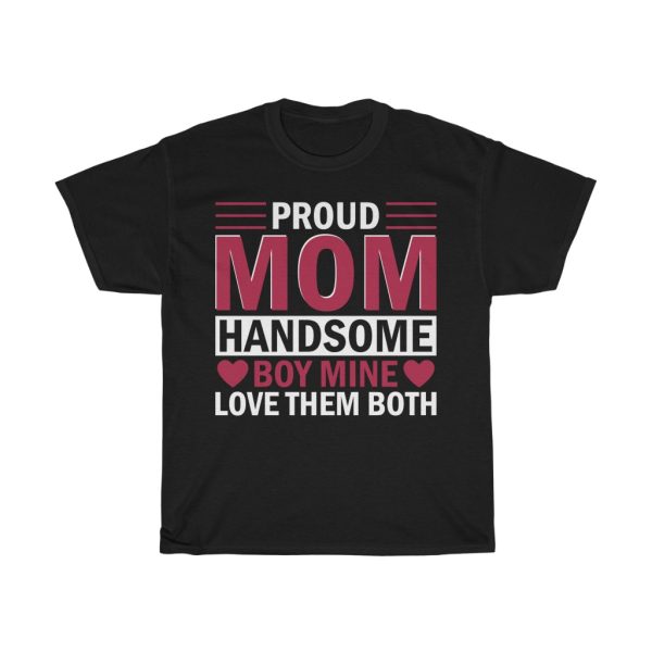 Proud Mom Handsome Boy Mine Love Them Both Tshirt Design 2