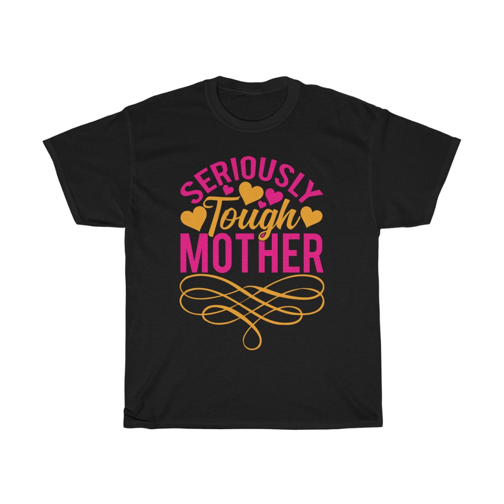 Seriously Tough Mother Tshirt