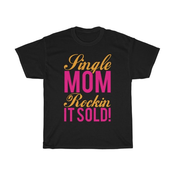 Single Mom Rockin It Sold! Tshirt