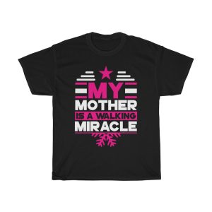 My Mother Is A Walking Miracle Tshirt Design 4