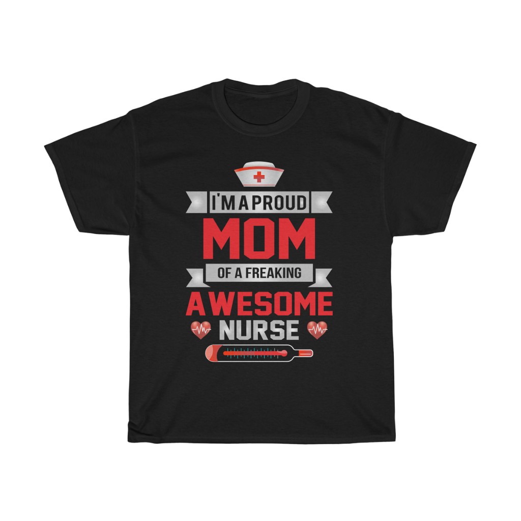 I’m A Proud Mom Of A Freaking Awesome Nurse Tshirt