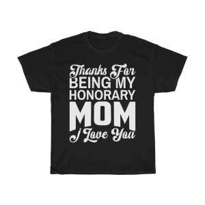 Thanks For Being My Honorary Mom I Love You Happy Mother’s Day  Tshirt Design 1