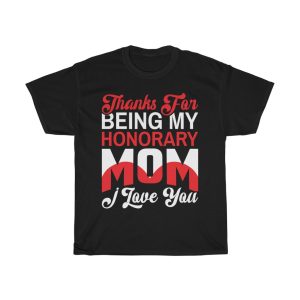 Thanks For Being My Honorary Mom I Love You Happy Mother’s Day Tshirt