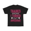 Thanks Mom I Turned Out Awesome  Tshirt