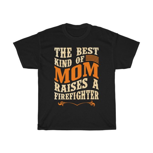 The Best Kind Of Mom Raises A Firefighter Tshirt Design 1