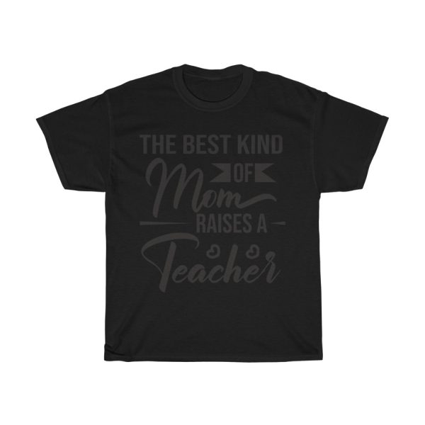 The Best Kind Of Mom Raises A Teacher Tshirt Design 1