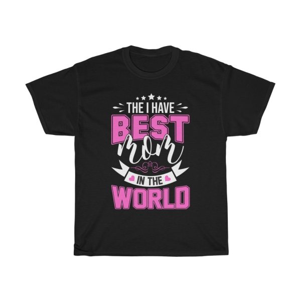 The I Have Best Mom In The World Tshirt