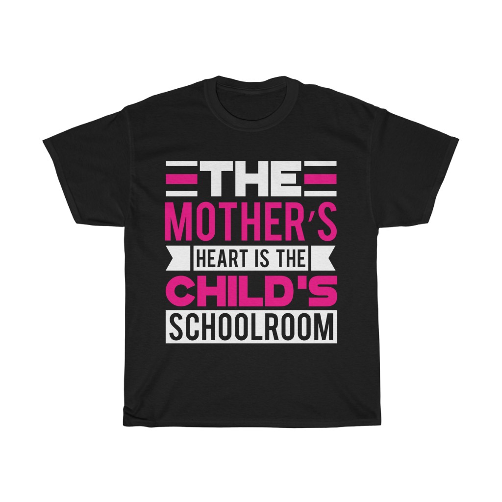 The Mother’s Heart Is The Child Schoolroom Tshirt Design 1