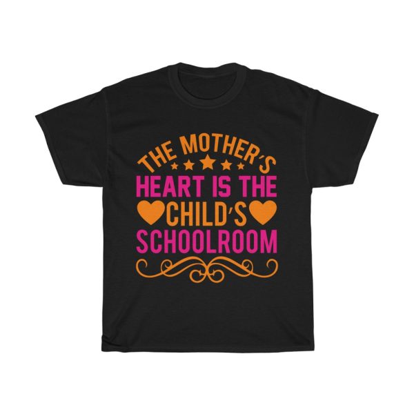 The Mother’s Heart Is The Child Schoolroom Tshirt Design 2