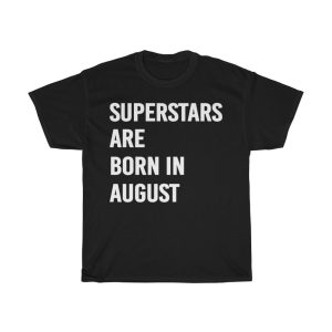 Superstars Are Born In August Birthday Gift T-shirt