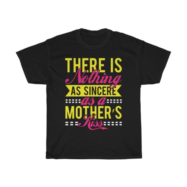 There Is Nothing As Sincere As A Mother’s Kiss Tshirt Design 2