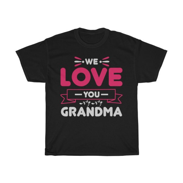 We Love You Grandma Tshirt