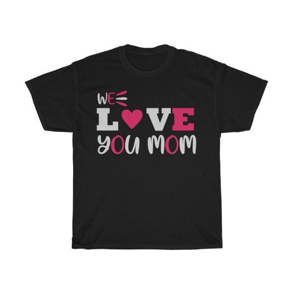 We Love You Mom  Tshirt