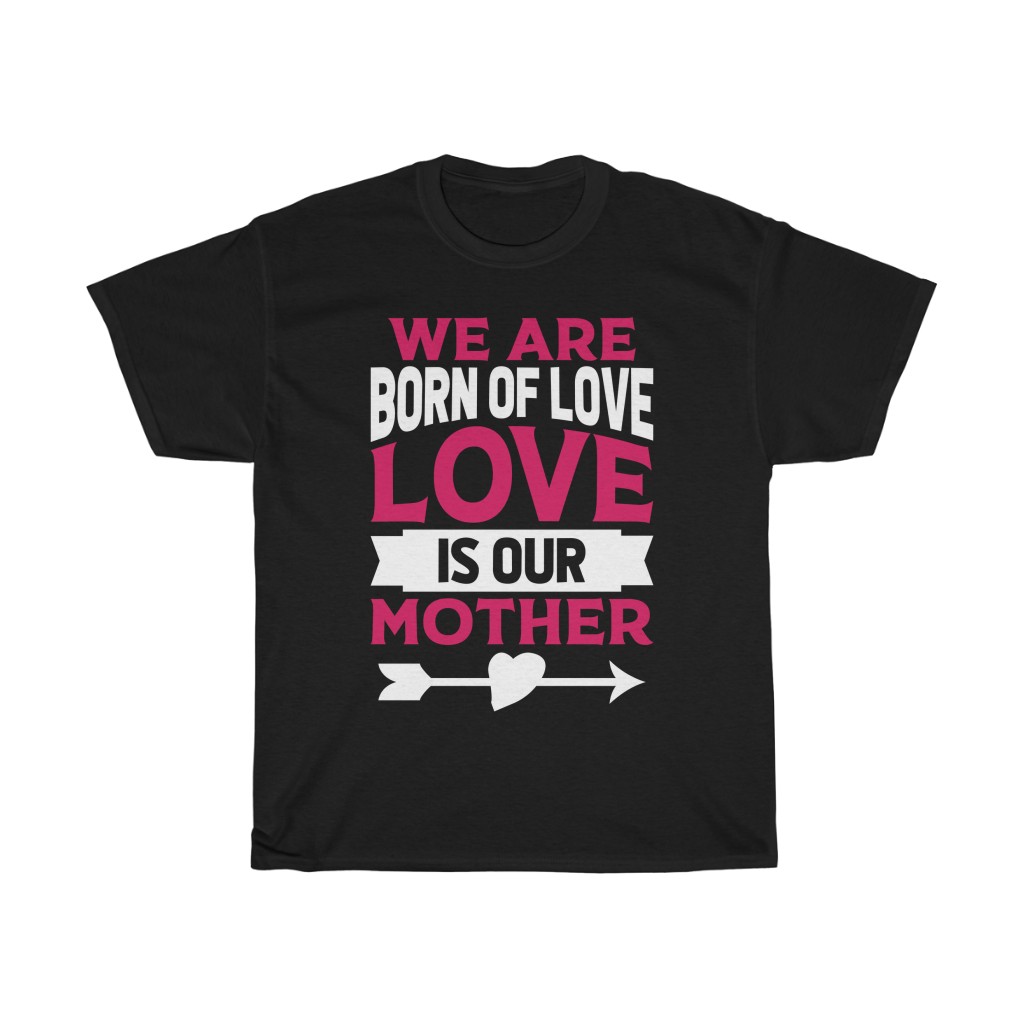 We Are Born Of Love Tshirt Design 1