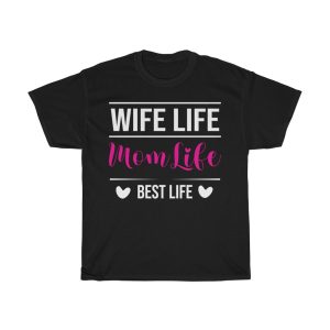 Wife Life Mom Life Best Life Tshirt