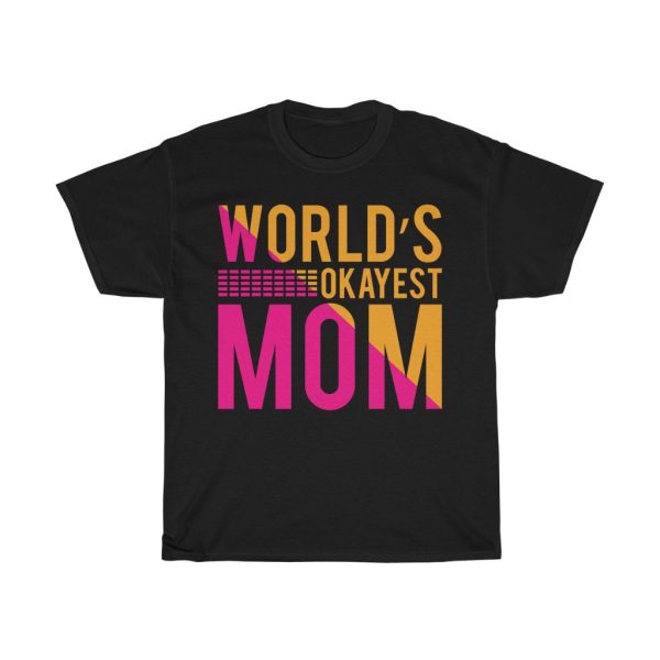 World Okayest Mom Tshirt