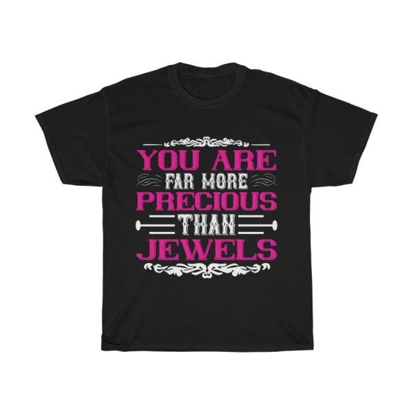 You Are Far More Precious Than Jewels Tshirt