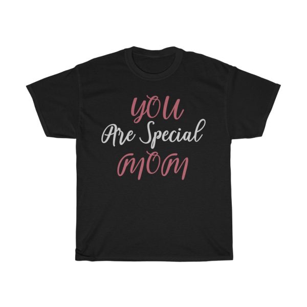 You Are Special Mom Tshirt