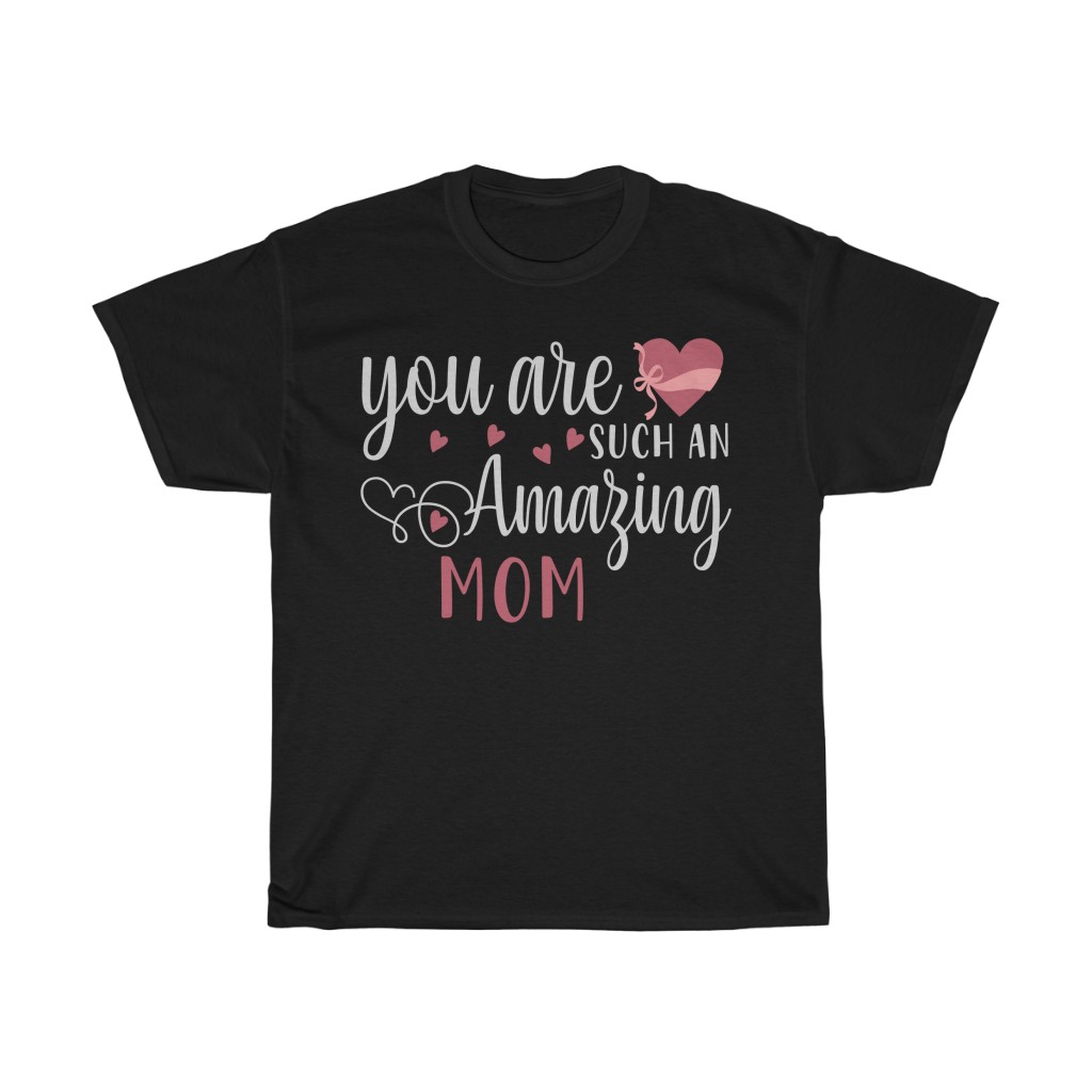 You Are Such An Amazing Mom  Tshirt