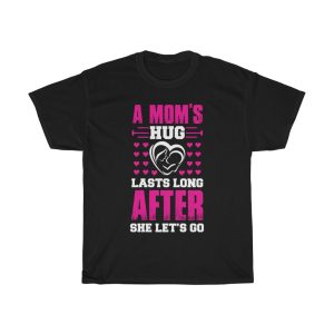 A Moms Hug Lasts Long After She Let Go Tshirt