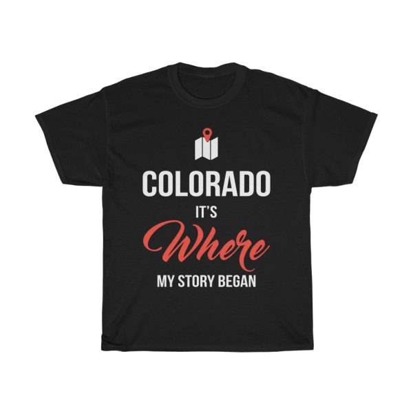 Colorado It’s Where My Story Began Funny Gift T-shirt