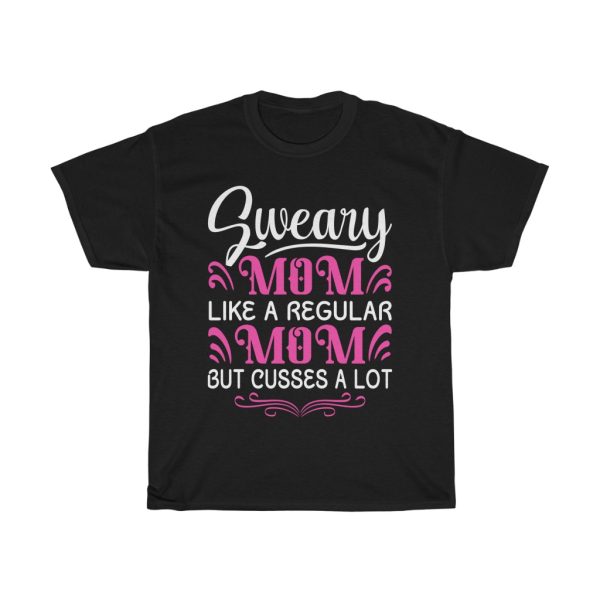 Sweary Mom Like A Regular Mom But Cusses A Lot Tshirt