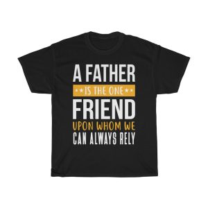 A Father Is The One Friend Upon Whom We Can Always Rely Gift Shirt Design 1