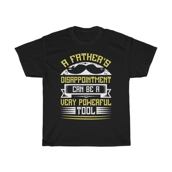 A Father’s Disappointment Can Be A Very Powerful Tool Gift Shirt Design 1