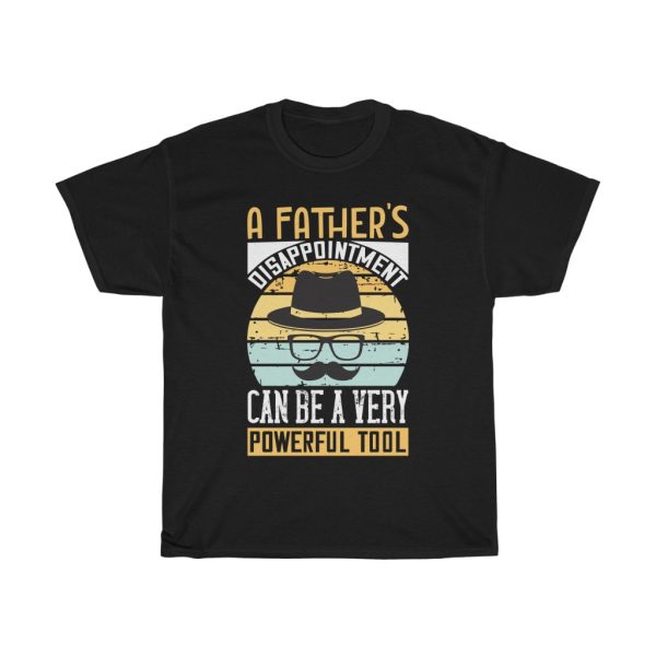 A Father’s Disappointment Can Be A Very Powerful Tool Gift Shirt Design 2