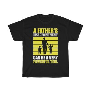 A Father’s Disappointment Can Be A Very Powerful Tool Gift Shirt Design 4