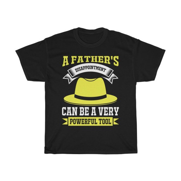 A Father’s Disappointment Can Be A Very Powerful Tool Gift Shirt Design 5